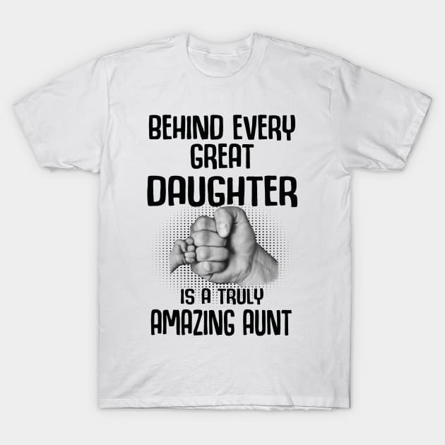 Behind Every Great Daughter Is A Truly Amazing aunt Shirt T-Shirt by HomerNewbergereq